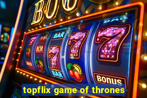 topflix game of thrones